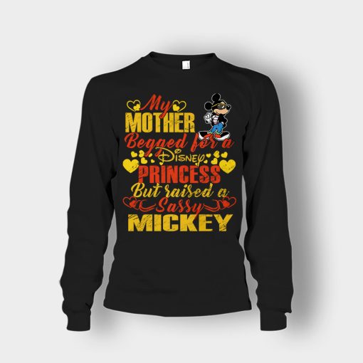 My-Mother-Begged-For-A-Princess-But-Raised-A-Sassy-Disney-Mickey-Inspired-Unisex-Long-Sleeve-Black