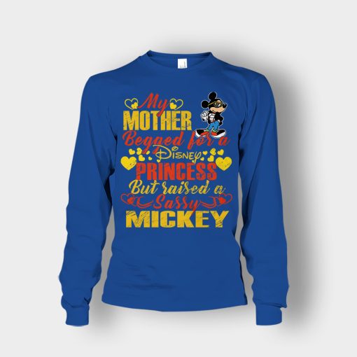 My-Mother-Begged-For-A-Princess-But-Raised-A-Sassy-Disney-Mickey-Inspired-Unisex-Long-Sleeve-Royal