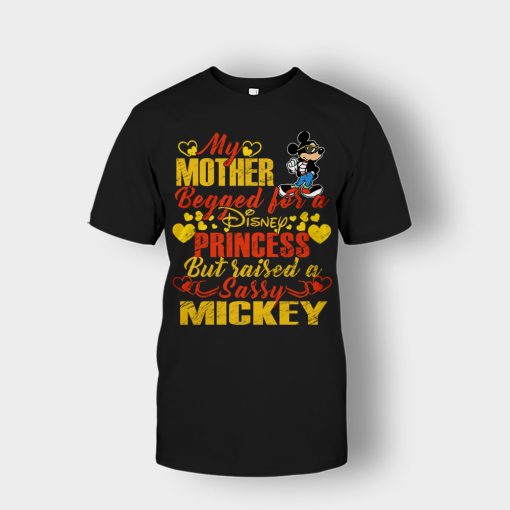 My-Mother-Begged-For-A-Princess-But-Raised-A-Sassy-Disney-Mickey-Inspired-Unisex-T-Shirt-Black