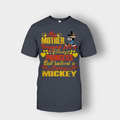 My-Mother-Begged-For-A-Princess-But-Raised-A-Sassy-Disney-Mickey-Inspired-Unisex-T-Shirt-Dark-Heather