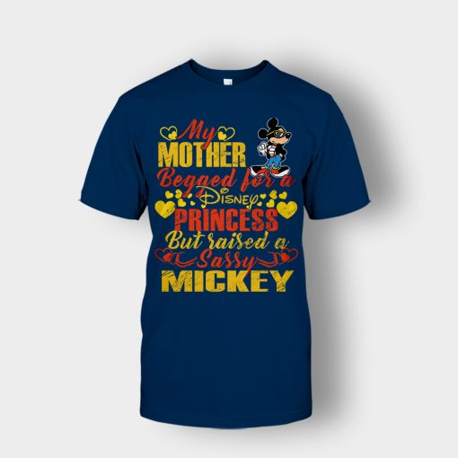 My-Mother-Begged-For-A-Princess-But-Raised-A-Sassy-Disney-Mickey-Inspired-Unisex-T-Shirt-Navy