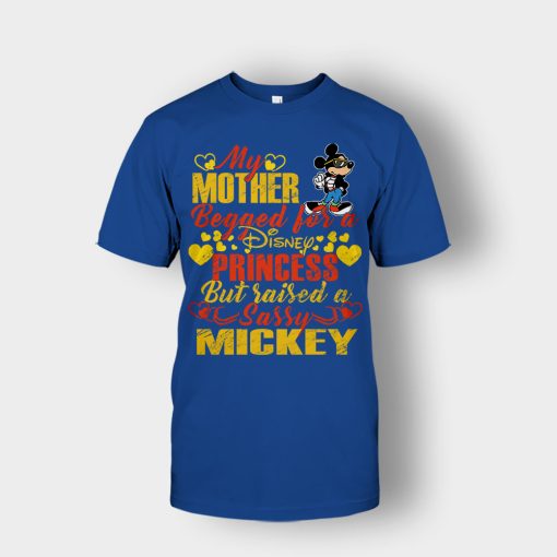 My-Mother-Begged-For-A-Princess-But-Raised-A-Sassy-Disney-Mickey-Inspired-Unisex-T-Shirt-Royal