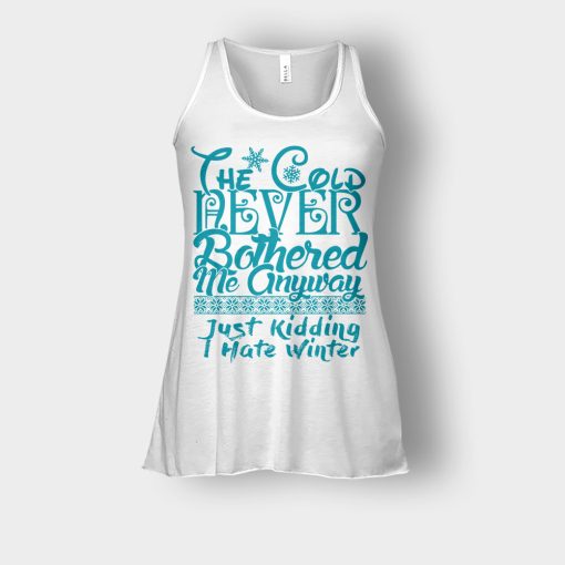 The-Cold-Never-Bothered-Me-Anyways-Just-Kidding-I-Hate-Winter-Christmas-New-Year-Gift-Ideas-Bella-Womens-Flowy-Tank-White