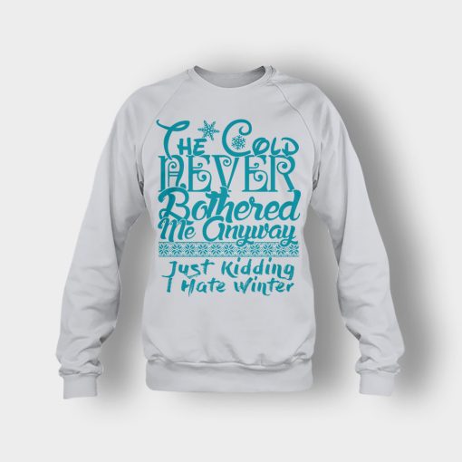 The-Cold-Never-Bothered-Me-Anyways-Just-Kidding-I-Hate-Winter-Christmas-New-Year-Gift-Ideas-Crewneck-Sweatshirt-Ash