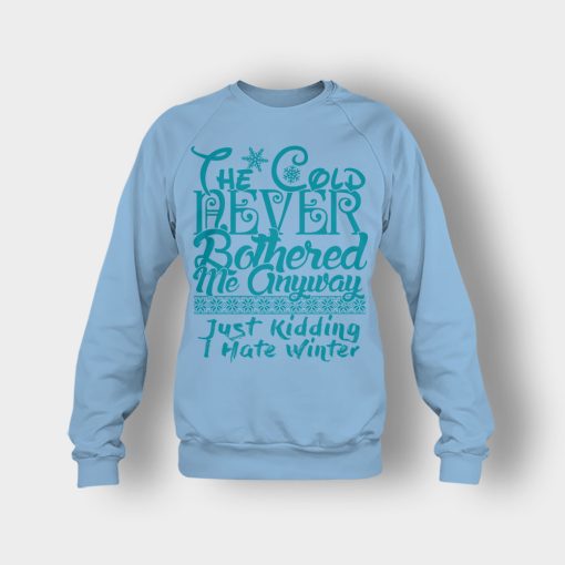 The-Cold-Never-Bothered-Me-Anyways-Just-Kidding-I-Hate-Winter-Christmas-New-Year-Gift-Ideas-Crewneck-Sweatshirt-Light-Blue