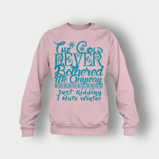 The-Cold-Never-Bothered-Me-Anyways-Just-Kidding-I-Hate-Winter-Christmas-New-Year-Gift-Ideas-Crewneck-Sweatshirt-Light-Pink