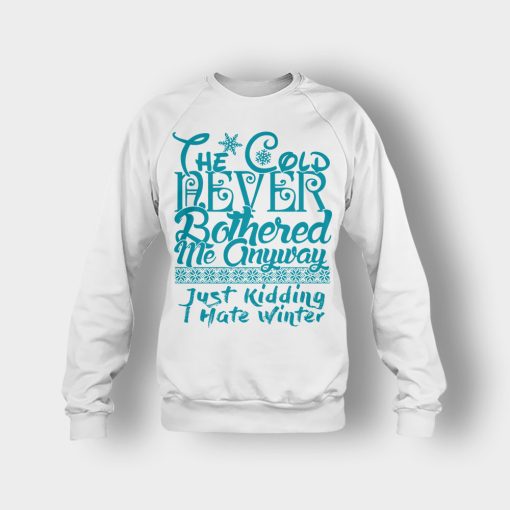 The-Cold-Never-Bothered-Me-Anyways-Just-Kidding-I-Hate-Winter-Christmas-New-Year-Gift-Ideas-Crewneck-Sweatshirt-White