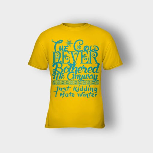 The-Cold-Never-Bothered-Me-Anyways-Just-Kidding-I-Hate-Winter-Christmas-New-Year-Gift-Ideas-Kids-T-Shirt-Gold