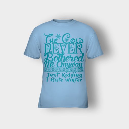 The-Cold-Never-Bothered-Me-Anyways-Just-Kidding-I-Hate-Winter-Christmas-New-Year-Gift-Ideas-Kids-T-Shirt-Light-Blue