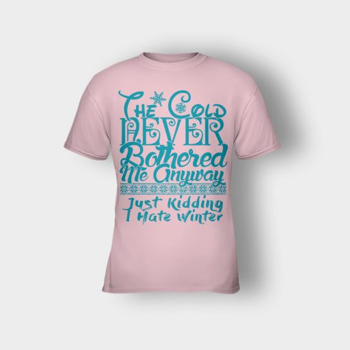 The-Cold-Never-Bothered-Me-Anyways-Just-Kidding-I-Hate-Winter-Christmas-New-Year-Gift-Ideas-Kids-T-Shirt-Light-Pink