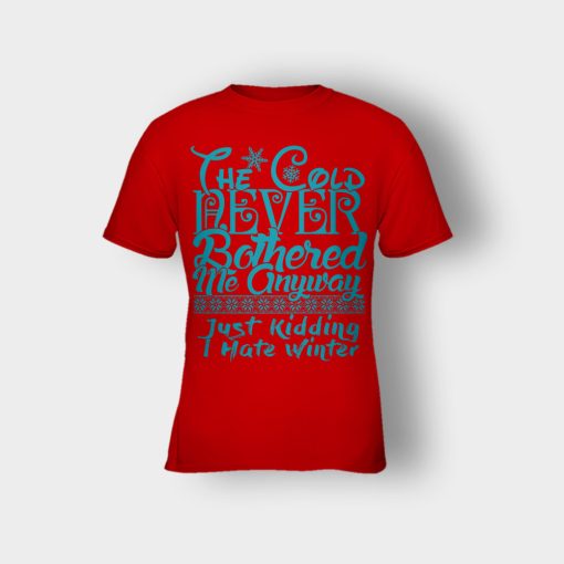The-Cold-Never-Bothered-Me-Anyways-Just-Kidding-I-Hate-Winter-Christmas-New-Year-Gift-Ideas-Kids-T-Shirt-Red