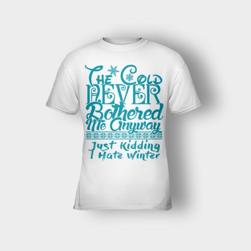 The-Cold-Never-Bothered-Me-Anyways-Just-Kidding-I-Hate-Winter-Christmas-New-Year-Gift-Ideas-Kids-T-Shirt-White