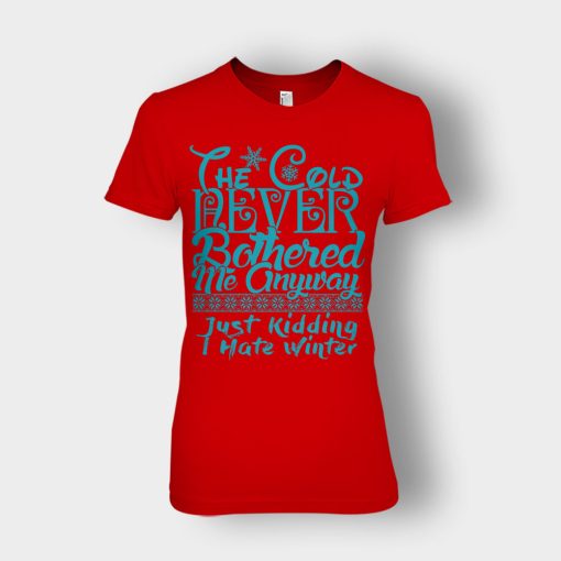 The-Cold-Never-Bothered-Me-Anyways-Just-Kidding-I-Hate-Winter-Christmas-New-Year-Gift-Ideas-Ladies-T-Shirt-Red