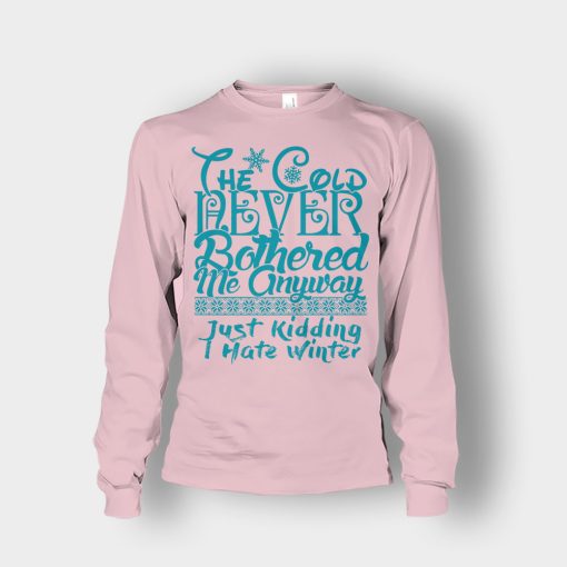 The-Cold-Never-Bothered-Me-Anyways-Just-Kidding-I-Hate-Winter-Christmas-New-Year-Gift-Ideas-Unisex-Long-Sleeve-Light-Pink