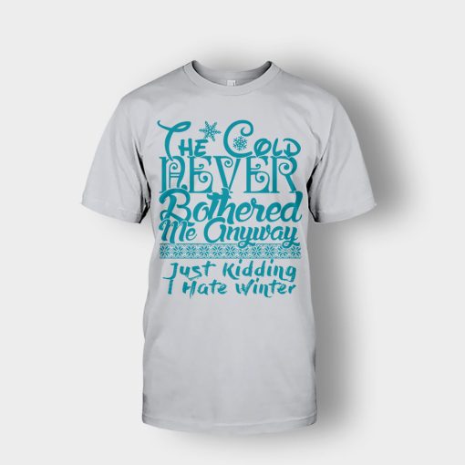 The-Cold-Never-Bothered-Me-Anyways-Just-Kidding-I-Hate-Winter-Christmas-New-Year-Gift-Ideas-Unisex-T-Shirt-Ash