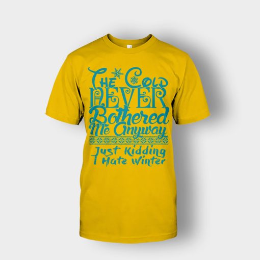The-Cold-Never-Bothered-Me-Anyways-Just-Kidding-I-Hate-Winter-Christmas-New-Year-Gift-Ideas-Unisex-T-Shirt-Gold