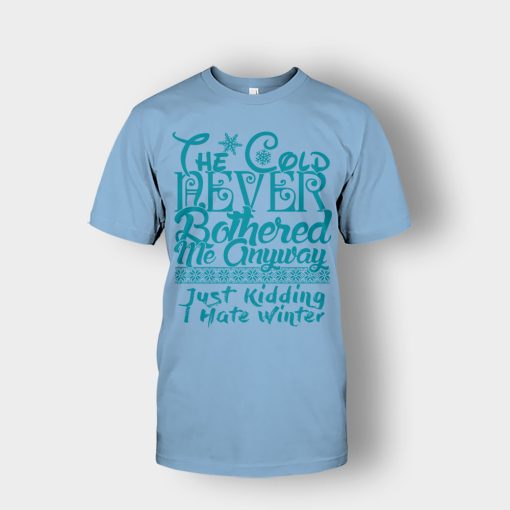 The-Cold-Never-Bothered-Me-Anyways-Just-Kidding-I-Hate-Winter-Christmas-New-Year-Gift-Ideas-Unisex-T-Shirt-Light-Blue