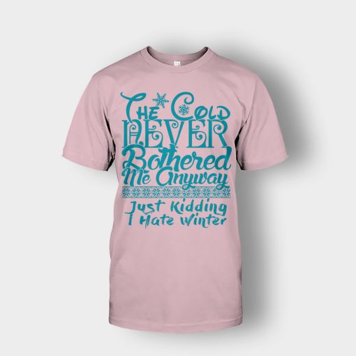 The-Cold-Never-Bothered-Me-Anyways-Just-Kidding-I-Hate-Winter-Christmas-New-Year-Gift-Ideas-Unisex-T-Shirt-Light-Pink