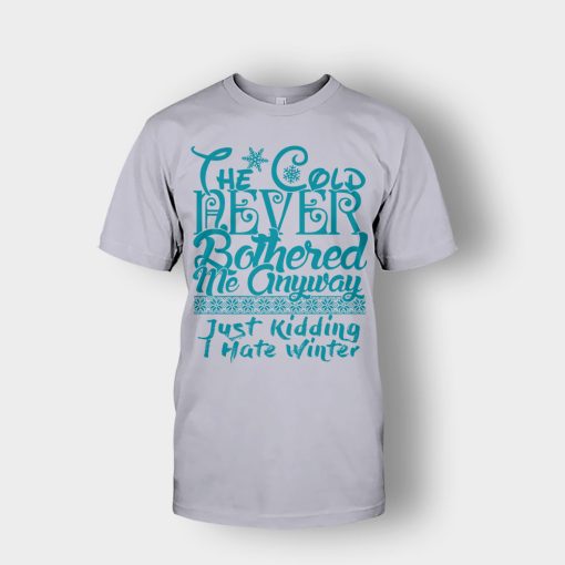 The-Cold-Never-Bothered-Me-Anyways-Just-Kidding-I-Hate-Winter-Christmas-New-Year-Gift-Ideas-Unisex-T-Shirt-Sport-Grey