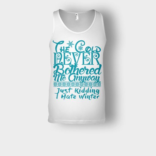 The-Cold-Never-Bothered-Me-Anyways-Just-Kidding-I-Hate-Winter-Christmas-New-Year-Gift-Ideas-Unisex-Tank-Top-White