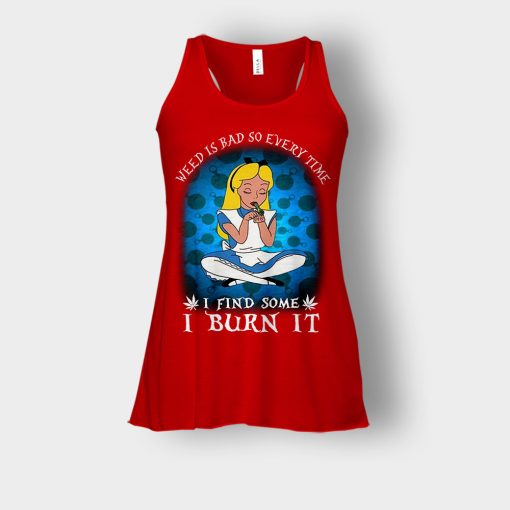 Weed-Is-Bad-So-Everytime-I-See-Some-I-Burn-It-Disney-Alice-In-Wonderland-Bella-Womens-Flowy-Tank-Red
