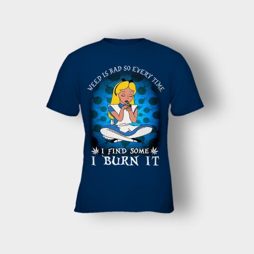 Weed-Is-Bad-So-Everytime-I-See-Some-I-Burn-It-Disney-Alice-In-Wonderland-Kids-T-Shirt-Navy