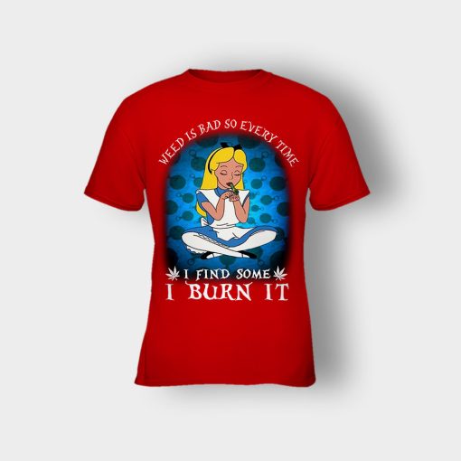 Weed-Is-Bad-So-Everytime-I-See-Some-I-Burn-It-Disney-Alice-In-Wonderland-Kids-T-Shirt-Red