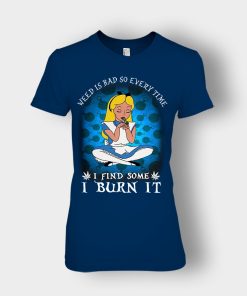 Weed-Is-Bad-So-Everytime-I-See-Some-I-Burn-It-Disney-Alice-In-Wonderland-Ladies-T-Shirt-Navy