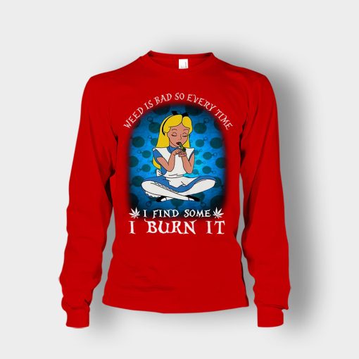 Weed-Is-Bad-So-Everytime-I-See-Some-I-Burn-It-Disney-Alice-In-Wonderland-Unisex-Long-Sleeve-Red