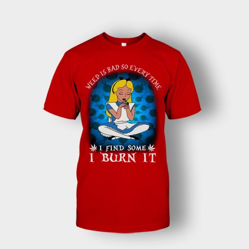Weed-Is-Bad-So-Everytime-I-See-Some-I-Burn-It-Disney-Alice-In-Wonderland-Unisex-T-Shirt-Red