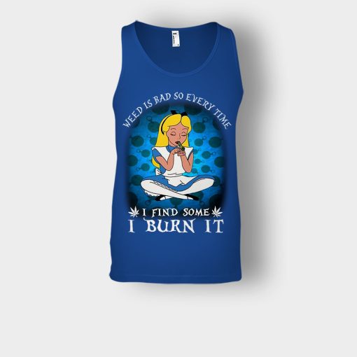 Weed-Is-Bad-So-Everytime-I-See-Some-I-Burn-It-Disney-Alice-In-Wonderland-Unisex-Tank-Top-Royal