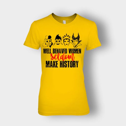 Well-Behaved-Women-Seldom-Make-History-Disney-Villians-Ladies-T-Shirt-Gold