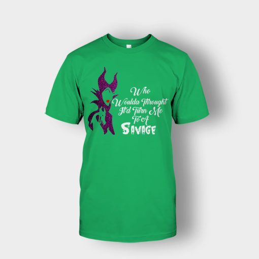 Who-Would-Have-Thought-Itd-Turn-Me-To-A-Savage-Disney-Maleficient-Inspired-Unisex-T-Shirt-Irish-Green