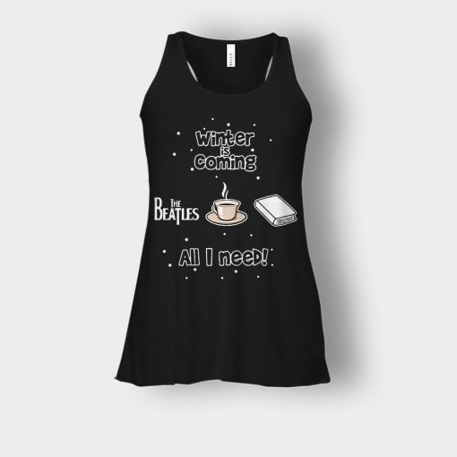 Winter-is-coming-all-i-need-is-books-coffee-and-the-beatles-Bella-Womens-Flowy-Tank-Black