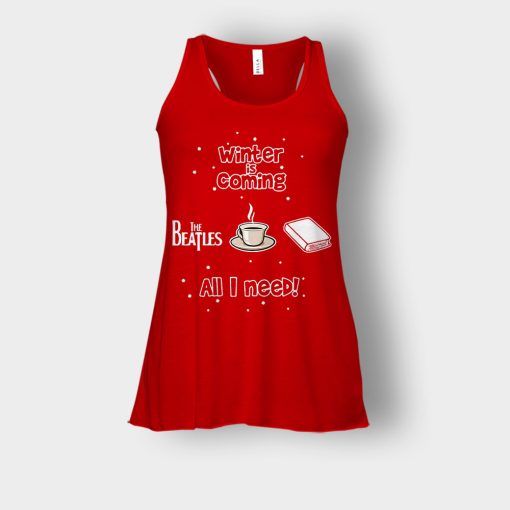 Winter-is-coming-all-i-need-is-books-coffee-and-the-beatles-Bella-Womens-Flowy-Tank-Red