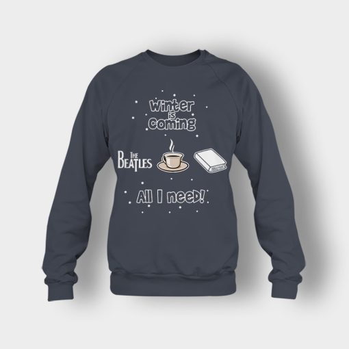 Winter-is-coming-all-i-need-is-books-coffee-and-the-beatles-Crewneck-Sweatshirt-Dark-Heather