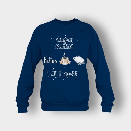 Winter-is-coming-all-i-need-is-books-coffee-and-the-beatles-Crewneck-Sweatshirt-Navy