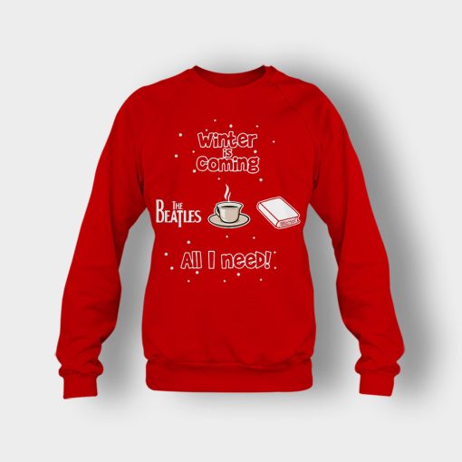 Winter-is-coming-all-i-need-is-books-coffee-and-the-beatles-Crewneck-Sweatshirt-Red