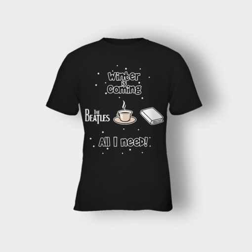 Winter-is-coming-all-i-need-is-books-coffee-and-the-beatles-Kids-T-Shirt-Black