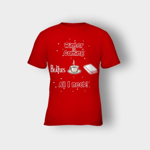 Winter-is-coming-all-i-need-is-books-coffee-and-the-beatles-Kids-T-Shirt-Red