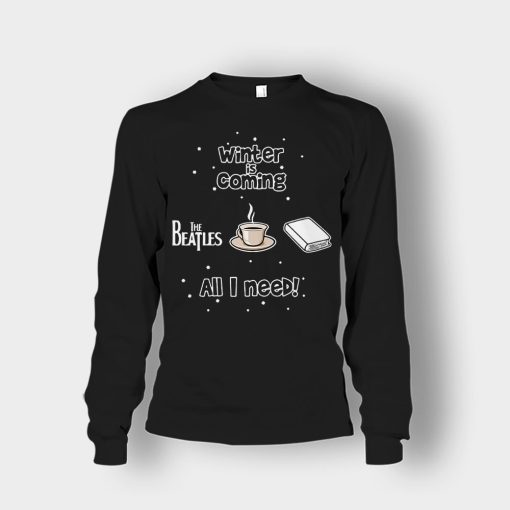 Winter-is-coming-all-i-need-is-books-coffee-and-the-beatles-Unisex-Long-Sleeve-Black