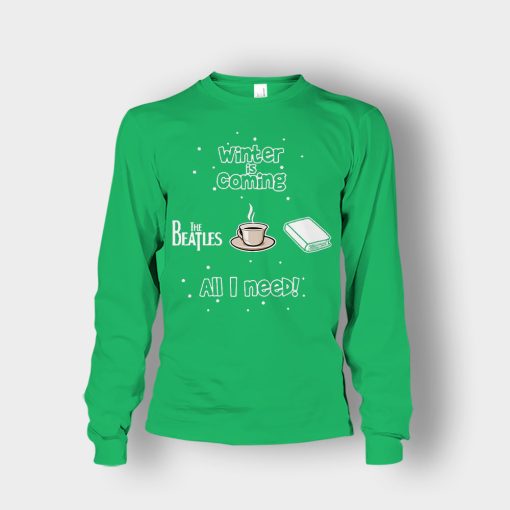 Winter-is-coming-all-i-need-is-books-coffee-and-the-beatles-Unisex-Long-Sleeve-Irish-Green