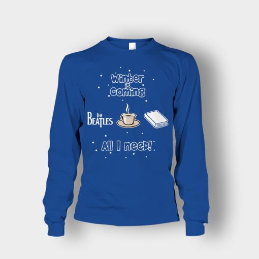 Winter-is-coming-all-i-need-is-books-coffee-and-the-beatles-Unisex-Long-Sleeve-Royal