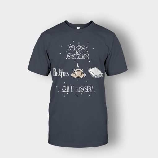 Winter-is-coming-all-i-need-is-books-coffee-and-the-beatles-Unisex-T-Shirt-Dark-Heather