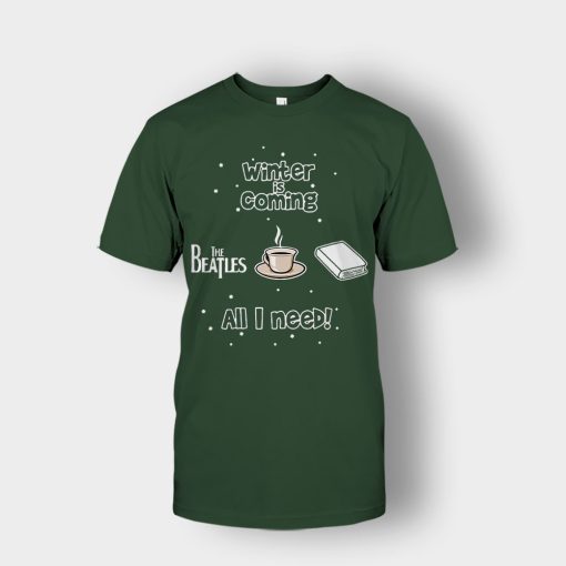 Winter-is-coming-all-i-need-is-books-coffee-and-the-beatles-Unisex-T-Shirt-Forest