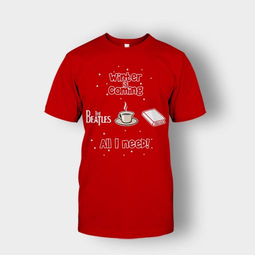 Winter-is-coming-all-i-need-is-books-coffee-and-the-beatles-Unisex-T-Shirt-Red