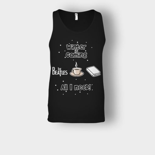 Winter-is-coming-all-i-need-is-books-coffee-and-the-beatles-Unisex-Tank-Top-Black