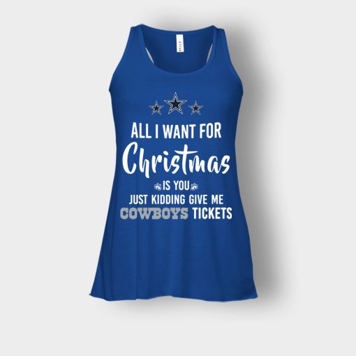 ALL-I-WANT-FOR-CHRISTMAS-IS-YOU-JUST-KIDDING-GIVE-ME-DALLAS-COWBOYS-TICKETS-Bella-Womens-Flowy-Tank-Royal
