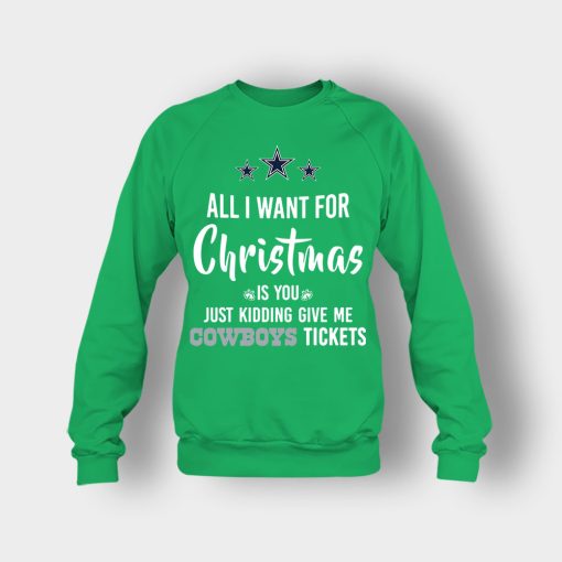 ALL-I-WANT-FOR-CHRISTMAS-IS-YOU-JUST-KIDDING-GIVE-ME-DALLAS-COWBOYS-TICKETS-Crewneck-Sweatshirt-Irish-Green