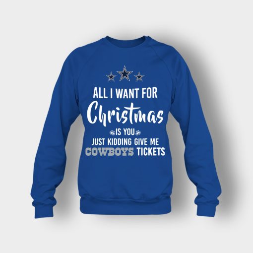 ALL-I-WANT-FOR-CHRISTMAS-IS-YOU-JUST-KIDDING-GIVE-ME-DALLAS-COWBOYS-TICKETS-Crewneck-Sweatshirt-Royal